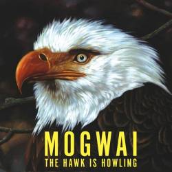 Mogwai : The Hawk Is Howling